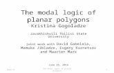 The modal logic of planar polygons joint work with David Gabelaia, Mamuka Jibladze, Evgeny Kuznetsov and Maarten Marx June 26, 2014 1The modal logic of.