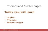 CSE 409 – Advanced Internet Technology Today you will learn  Styles  Themes  Master Pages Themes and Master Pages.