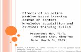 Effects of an online problem based learning course on content knowledge acquisition and critical thinking skills Presenter: Han, Yi-Ti Adviser: Chen, Ming-Puu.