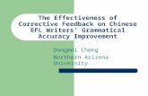 The Effectiveness of Corrective Feedback on Chinese EFL Writers’ Grammatical Accuracy Improvement Dongmei Cheng Northern Arizona University.