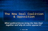 The New Deal Coalition & Opposition What political forces bring the New Deal together and why do some oppose it? R. Brown 2008.