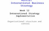 MGX5181 International Business Strategy Week 12 International Strategy Implementation Organisational structure and control.