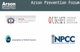 Arson Prevention Forum. What is the Arson Prevention Forum The Arson Prevention Forum brings together three strategic funding partners  The National.