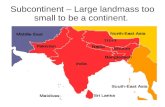 Subcontinent – Large landmass too small to be a continent.
