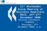 21 st Wiesbaden Group Meeting on Business Registers OECD, 24 th -27 th November 2008 Session Conveners Summary Thursday, 27 th November 2008, p.m.