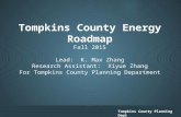 Tompkins County Planning Dept Tompkins County Energy Roadmap Fall 2015 Lead: K. Max Zhang Research Assistant: Xiyue Zhang For Tompkins County Planning.