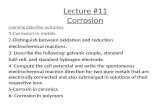 Lecture #11 Corrosion Learning objective outcomes : 1-Corrosion in metals. 2-Distinguish between oxidation and reduction electrochemical reactions. 3.