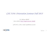 Fall 2015 1 CSE 5194: Orientation Seminar Fall 2015 Dr. Bahram Khalili Class website: khalilikhalili GTA: