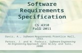 Software Requirements Specification CS 4310 Fall 2011 Davis, A., Software Requirements. Prentice Hall, 1993. Peters, J. and W. Pedrycz, Software Engineering.
