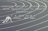 Learning Spectral Clustering, With Application to Speech Separation F. R. Bach and M. I. Jordan, JMLR 2006.