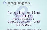 Re-using online learning materials: application and process Julie Watson and Vicky Wright jw17@soton.ac.ukjw17@soton.ac.uk vmw@soton.ac.ukvmw@soton.ac.uk.