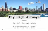 Fly High Airways presents. Overview Fly High Airways brings to you the unique concept of Aerial Advertising, for the first time in India Aerial Advertising.