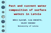 Past and current water composition of surface waters in Latvia MĀRIS KĻAVIŅŠ, ILGA KOKORĪTE, VALERY RODINOV University of Latvia.