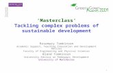 1 ‘Masterclass’ Tackling complex problems of sustainable development Rosemary Tomkinson Academic Support, Teaching Innovation and Development Adviser Faculty.