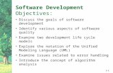 1-1 Software Development Objectives: Discuss the goals of software development Identify various aspects of software quality Examine two development life.