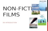 NON- FICTION FILMS AN INTRODUCTION. FICTION VS NON-FICTION Fiction films / Feature films Fictional in nature. Tell stories. Stuff you’d see at the AMC.