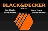 BLACK&DECKER Jess Dibelka Mark Steimer Laura Traub Julianne Twomey 12/10/07.