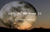 Life As We Knew It Nicholas Haddad. Summary Miranda is a high school sophomore having a great life, when suddenly, an asteroid collides with the moon,
