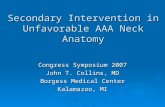 Secondary Intervention in Unfavorable AAA Neck Anatomy Congress Symposium 2007 John T. Collins, MD Borgess Medical Center Kalamazoo, MI.