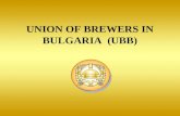 UNION OF BREWERS IN BULGARIA (UBB). MEMBERS OF THE UNION OF BREWERS IN BULGARIA Regular Members: "Bolyarka – VT" PLC, "Zagorka" PLC, "Kamenitza" PLC,