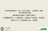 DEPARTMENT OF CULTURE, SPORT AND RECREATION MPUMALANGA PROVINCE COMMUNITY LIBRARY CONDITIONAL GRANT 2011/12 FINANCIAL YEAR 1.