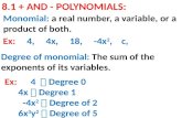 8.1 + AND - POLYNOMIALS: Monomial: a real number, a variable, or a product of both. Degree of monomial: The sum of the exponents of its variables. Ex: