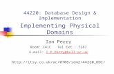 44220: Database Design & Implementation Implementing Physical Domains Ian Perry Room: C41C Tel Ext.: 7287 E-mail: I.P.Perry@hull.ac.ukI.P.Perry@hull.ac.uk.