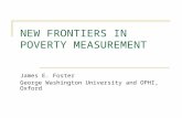 NEW FRONTIERS IN POVERTY MEASUREMENT James E. Foster George Washington University and OPHI, Oxford.