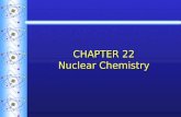 CHAPTER 22 Nuclear Chemistry. Types of Radiation  Isotopes - atoms of the same element with the same number of protons but different numbers of neutrons.