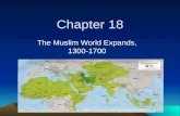 Chapter 18 The Muslim World Expands, 1300-1700. What do you know about the Muslim World?