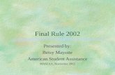 Final Rule 2002 Presented by: Betsy Mayotte American Student Assistance MASFAA, November 2002.