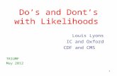 1 Do’s and Dont’s with L ikelihoods Louis Lyons IC and Oxford CDF and CMS TRIUMF May 2012.