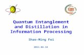 Quantum Entanglement and Distillation in Information Processing Shao-Ming Fei 2011.04.18.