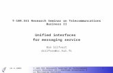 16.4.2003T-109.551 Research Seminar on Telecommuncations Business II - Unified Interfaces for Messaging Services 1 T-109.551 Research Seminar on Telecommuncations.