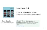 1 Lecture 14 Data Abstraction Objects, inheritance, prototypes Ras Bodik Ali and Mangpo Hack Your Language! CS164: Introduction to Programming Languages.