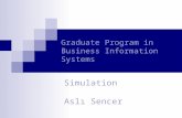 Graduate Program in Business Information Systems Simulation Aslı Sencer.