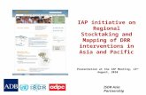 ISDR Asia Partnership IAP initiative on Regional Stocktaking and Mapping of DRR interventions in Asia and Pacific Presentation at the IAP Meeting, 13 th.