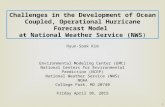 Challenges in the Development of Ocean Coupled, Operational Hurricane Forecast Model at National Weather Service (NWS ) Hyun-Sook Kim Environmental Modeling.