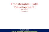 Transferable Skills Development MGT 495 Lecture - 5 FACILITATOR Prof. Dr. Mohammad Majid Mahmood Bagram.