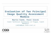 Department of computer science and engineering Evaluation of Two Principal Image Quality Assessment Models Martin Čadík, Pavel Slavík Czech Technical University.