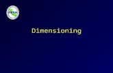 Dimensioning Dimensions Dimensions are used to describe the sizes and relationships between features in your drawing. Dimensions are used to manufacture.
