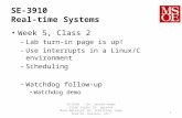 SE-3910 Real-time Systems Week 5, Class 2 – Lab turn-in page is up! – Use interrupts in a Linux/C environment – Scheduling – Watchdog follow-up Watchdog.