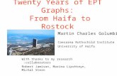 Twenty Years of EPT Graphs: From Haifa to Rostock Martin Charles Golumbic Caesarea Rothschild Institute University of Haifa With thanks to my research.