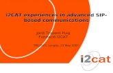 I2CAT experiences in advanced SIP-based communications Jordi Trapero Puig Fundació i2CAT TNC2007, Lyngby, 23 May 2007.