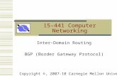 15-441 Computer Networking Inter-Domain Routing BGP (Border Gateway Protocol) Copyright ©, 2007-10 Carnegie Mellon University.