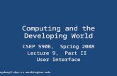 Computing and the Developing World CSEP 590B, Spring 2008 Lecture 9, Part II User Interface sydney2.dyn.cs.washington.edu.