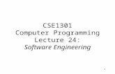 1 CSE1301 Computer Programming Lecture 24: Software Engineering.