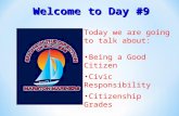 Welcome to Day #9 Today we are going to talk about: Being a Good Citizen Civic Responsibility Citizenship Grades.
