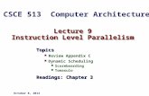 Lecture 9 Instruction Level Parallelism Topics Review Appendix C Dynamic Scheduling Scoreboarding Tomasulo Readings: Chapter 3 October 8, 2014 CSCE 513.