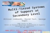 Multi-Tiered Systems of Support at Secondary Level Allison Lombardi, David Test, George Sugai OSEP Center on PBIS Center on Positive Behavioral Interventions.